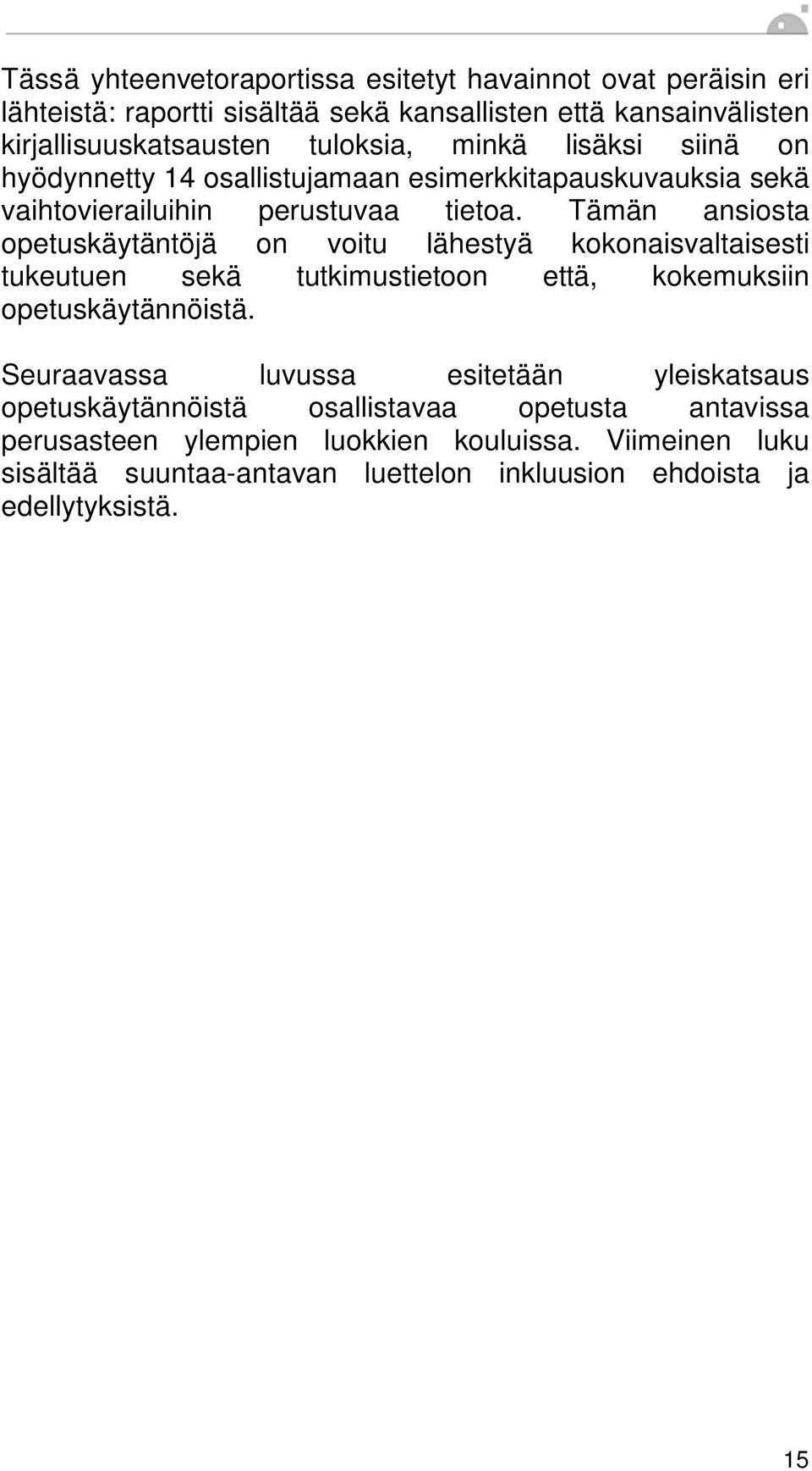Tämän ansiosta opetuskäytäntöjä on voitu lähestyä kokonaisvaltaisesti tukeutuen sekä tutkimustietoon että, kokemuksiin opetuskäytännöistä.
