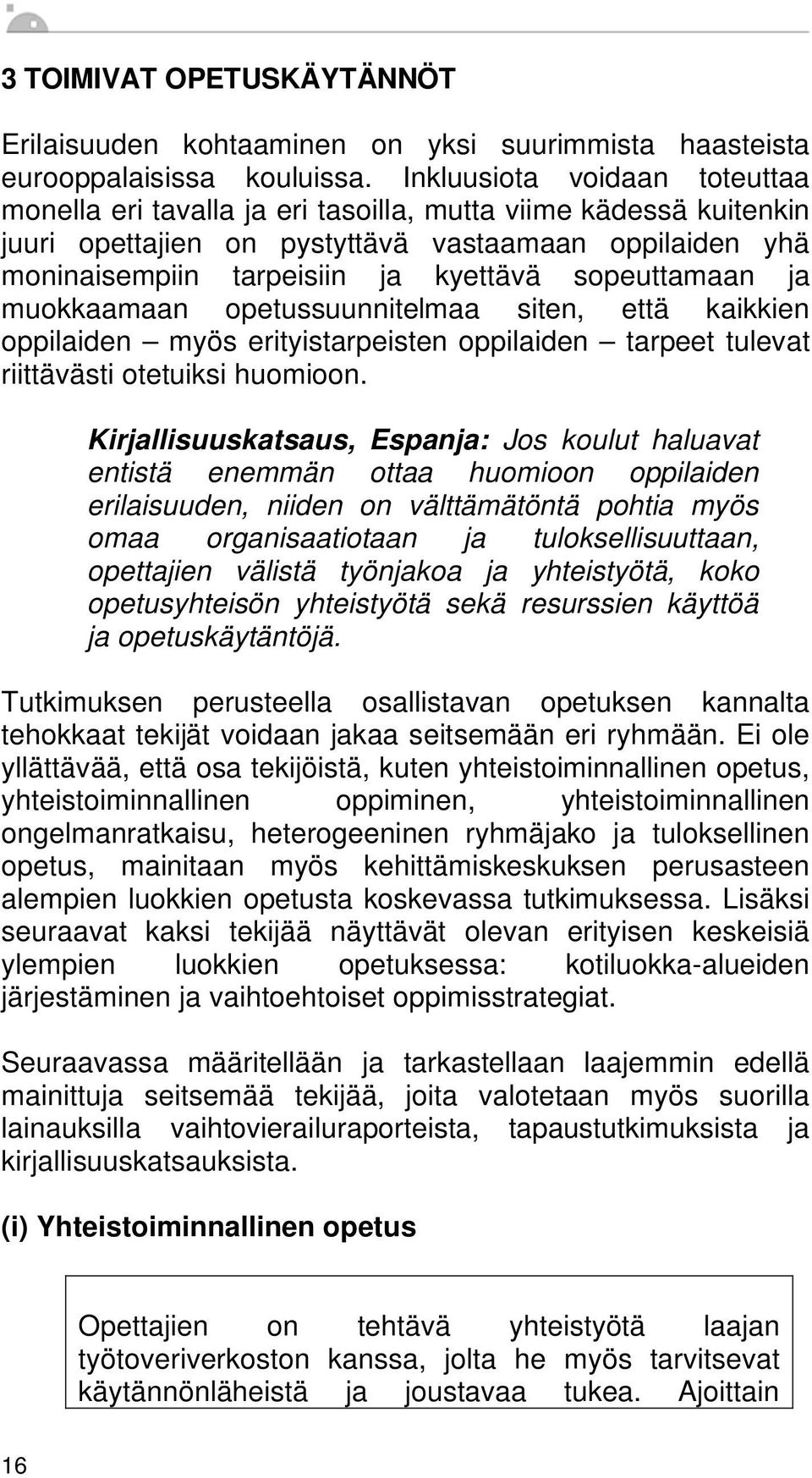 sopeuttamaan ja muokkaamaan opetussuunnitelmaa siten, että kaikkien oppilaiden myös erityistarpeisten oppilaiden tarpeet tulevat riittävästi otetuiksi huomioon.