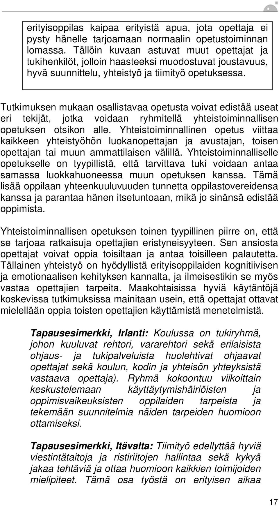 Tutkimuksen mukaan osallistavaa opetusta voivat edistää useat eri tekijät, jotka voidaan ryhmitellä yhteistoiminnallisen opetuksen otsikon alle.