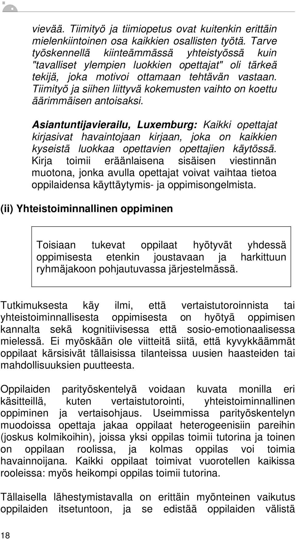 Tiimityö ja siihen liittyvä kokemusten vaihto on koettu äärimmäisen antoisaksi.