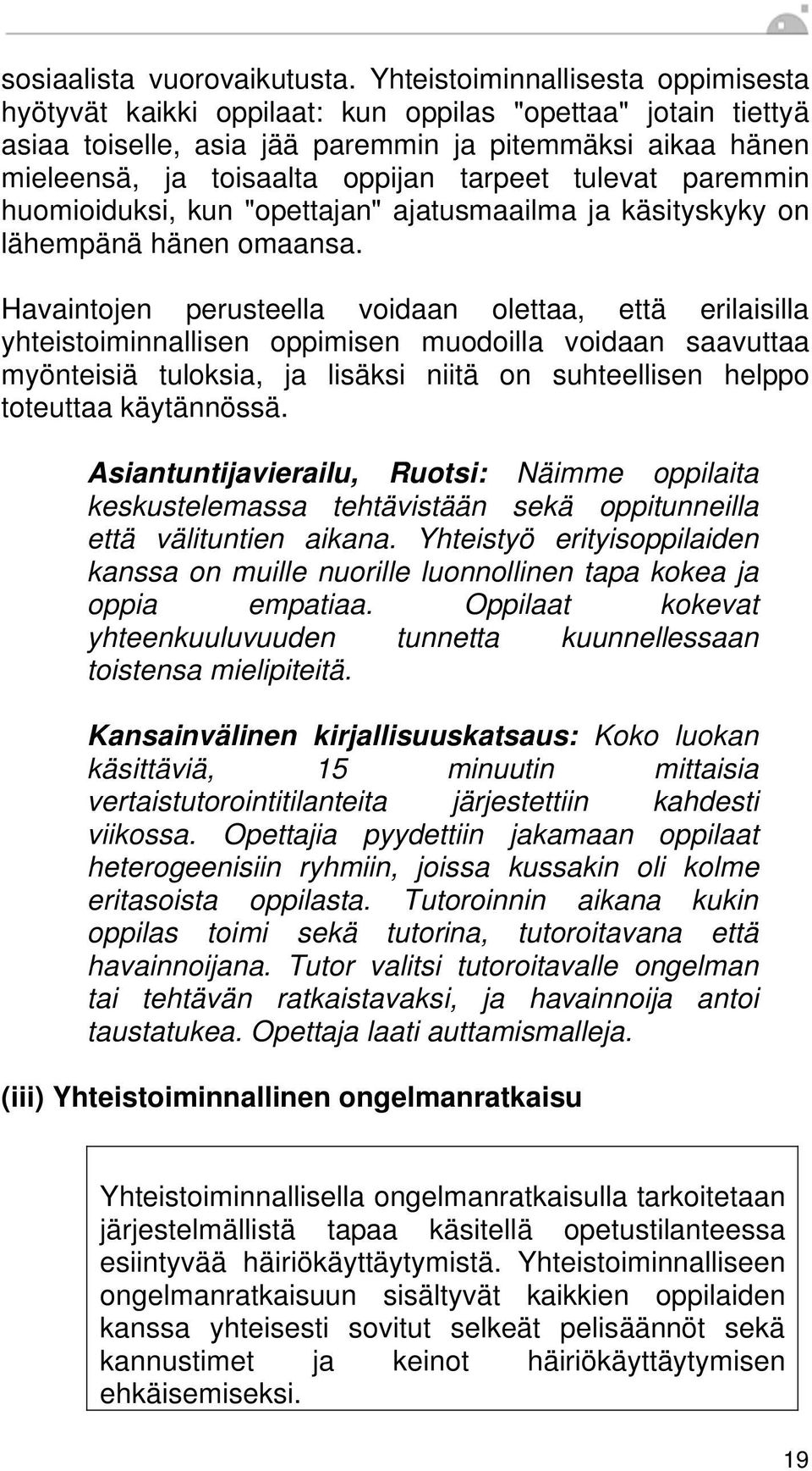 tulevat paremmin huomioiduksi, kun "opettajan" ajatusmaailma ja käsityskyky on lähempänä hänen omaansa.