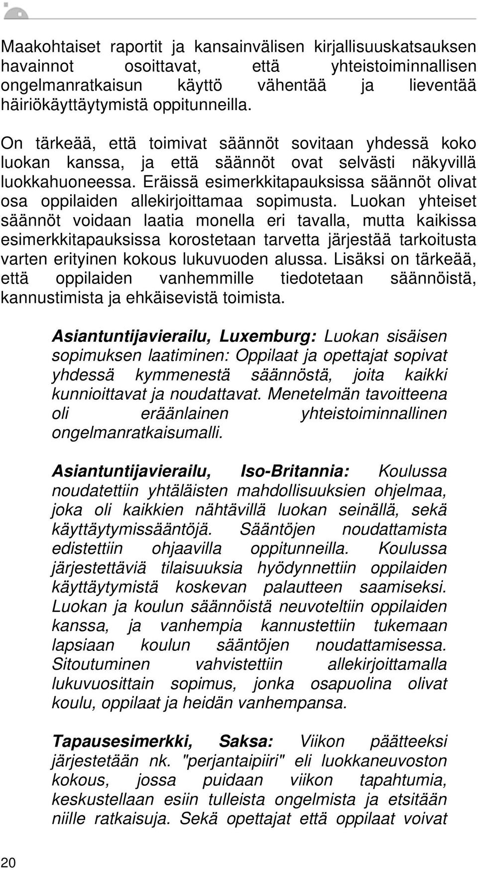 Eräissä esimerkkitapauksissa säännöt olivat osa oppilaiden allekirjoittamaa sopimusta.