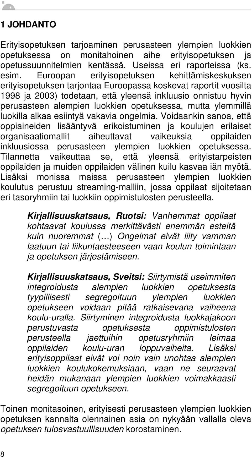 luokkien opetuksessa, mutta ylemmillä luokilla alkaa esiintyä vakavia ongelmia.