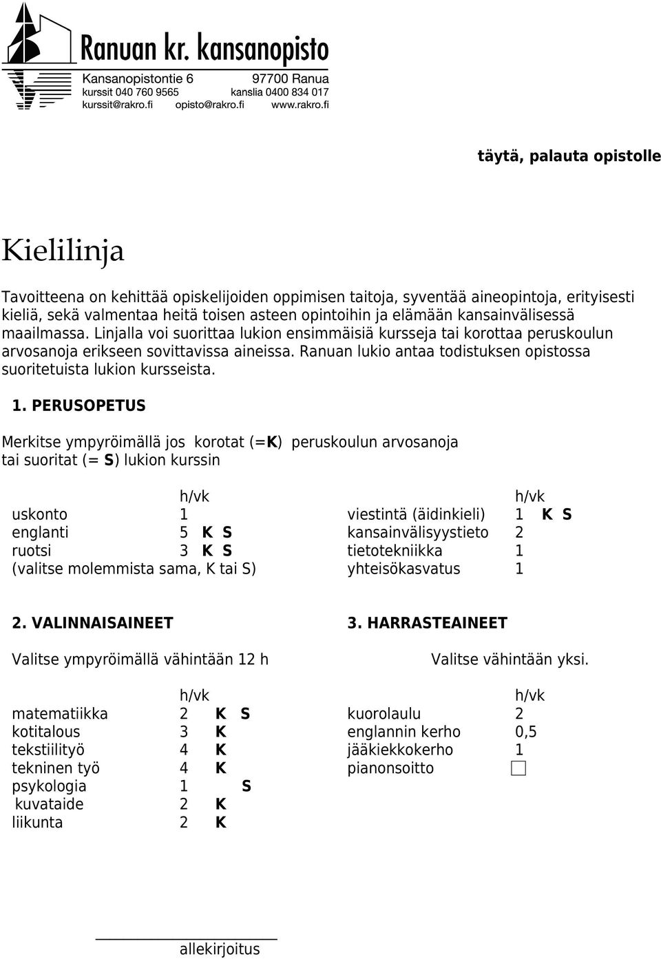 Ranuan lukio antaa todistuksen opistossa suoritetuista lukion kursseista. 1.