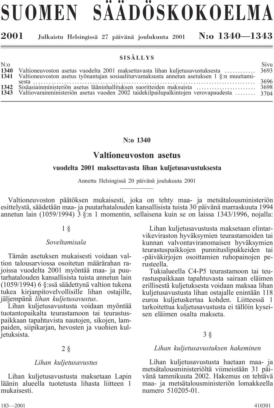 .. 3698 1343 Valtiovarainministeriön asetus vuoden 2002 taidekilpailupalkintojen verovapaudesta.