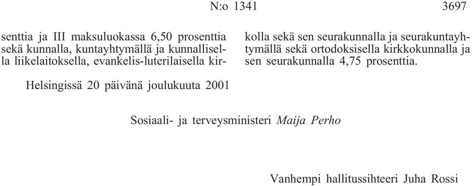 seurakuntayhtymällä sekä ortodoksisella kirkkokunnalla ja sen seurakunnalla 4,75 prosenttia.