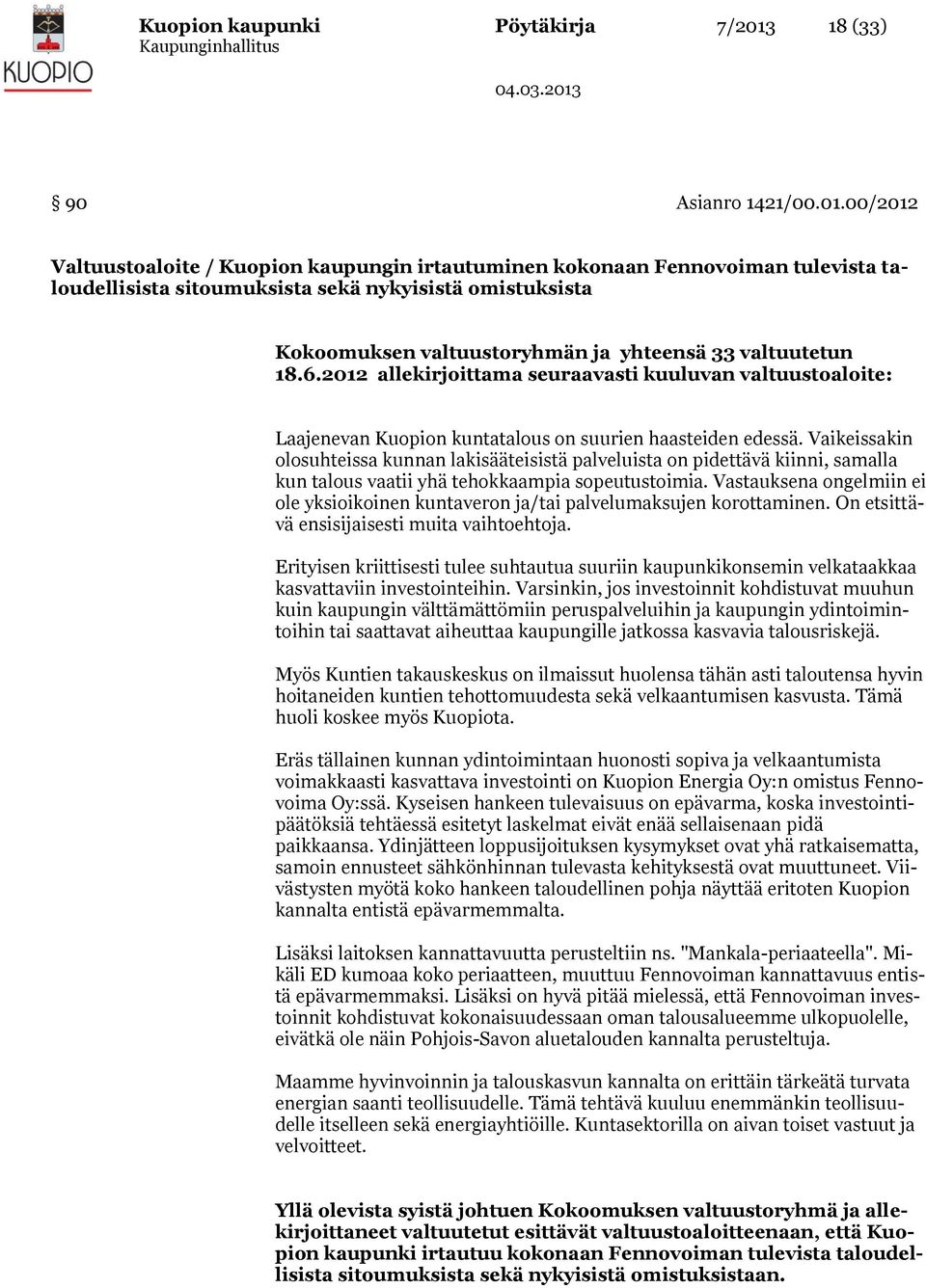 00/2012 Valtuustoaloite / Kuopion kaupungin irtautuminen kokonaan Fennovoiman tulevista taloudellisista sitoumuksista sekä nykyisistä omistuksista Kokoomuksen valtuustoryhmän ja yhteensä 33
