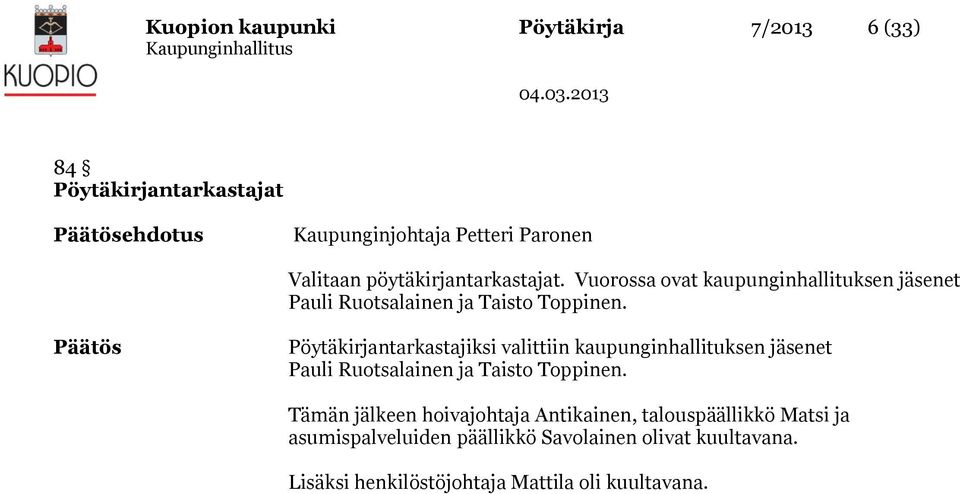 Päätös Pöytäkirjantarkastajiksi valittiin kaupunginhallituksen jäsenet Pauli Ruotsalainen ja Taisto Toppinen.