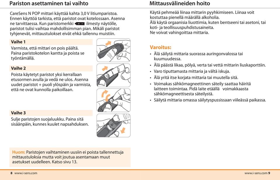 Vaihe 1 Varmista, että mittari on pois päältä. Paina paristokotelon kantta ja poista se työntämällä. Vaihe 2 Poista k äytetyt paristot yksi kerrallaan etusormen avulla ja vedä ne ulos.