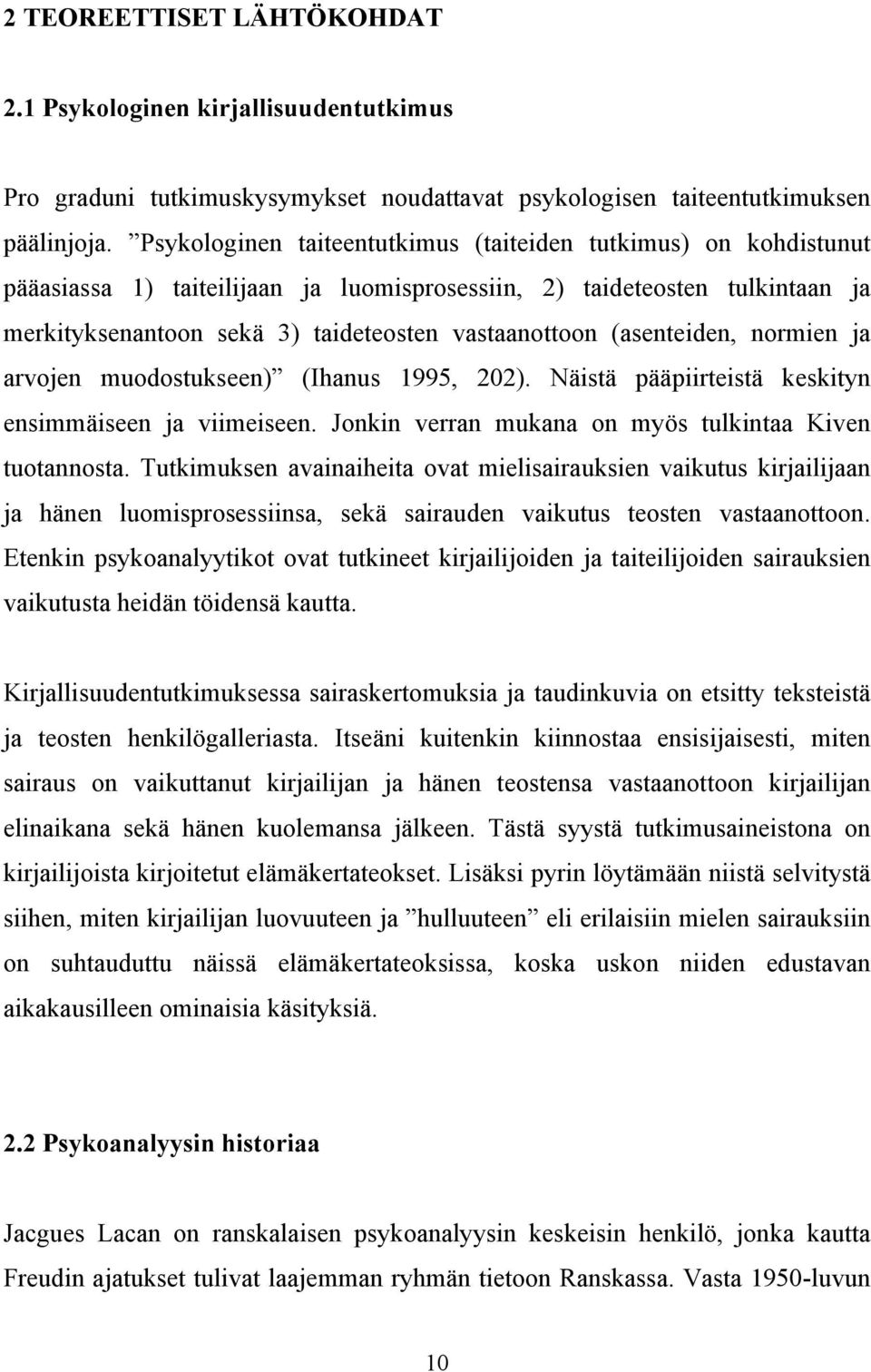 (asenteiden, normien ja arvojen muodostukseen) (Ihanus 1995, 202). Näistä pääpiirteistä keskityn ensimmäiseen ja viimeiseen. Jonkin verran mukana on myös tulkintaa Kiven tuotannosta.