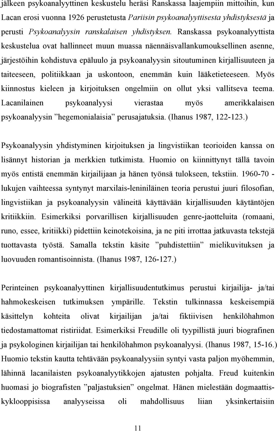 Ranskassa psykoanalyyttista keskustelua ovat hallinneet muun muassa näennäisvallankumouksellinen asenne, järjestöihin kohdistuva epäluulo ja psykoanalyysin sitoutuminen kirjallisuuteen ja taiteeseen,