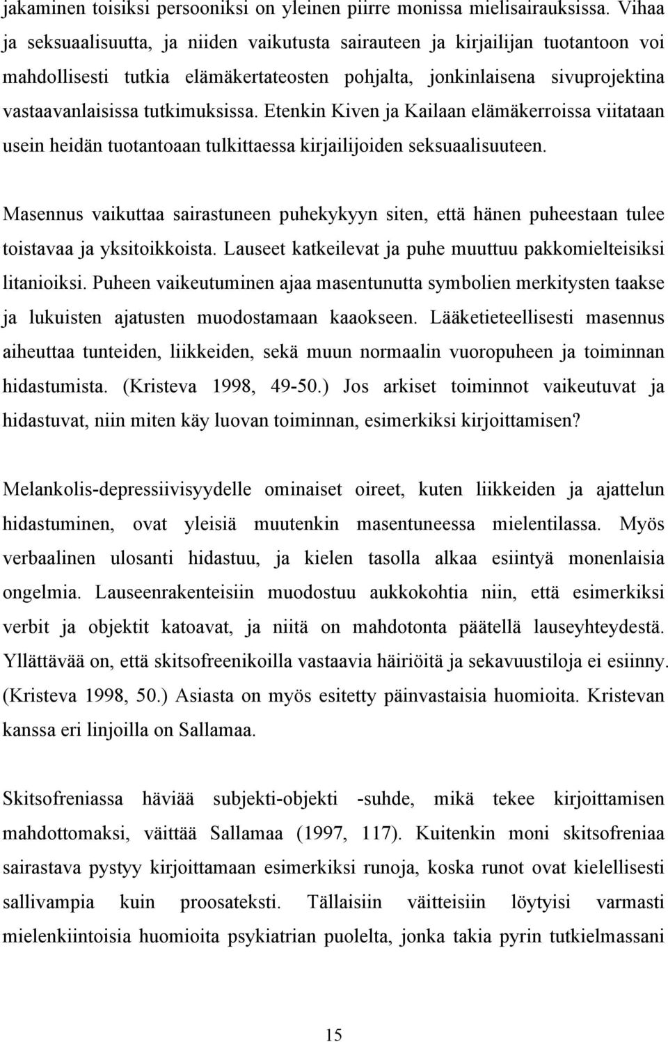 Etenkin Kiven ja Kailaan elämäkerroissa viitataan usein heidän tuotantoaan tulkittaessa kirjailijoiden seksuaalisuuteen.