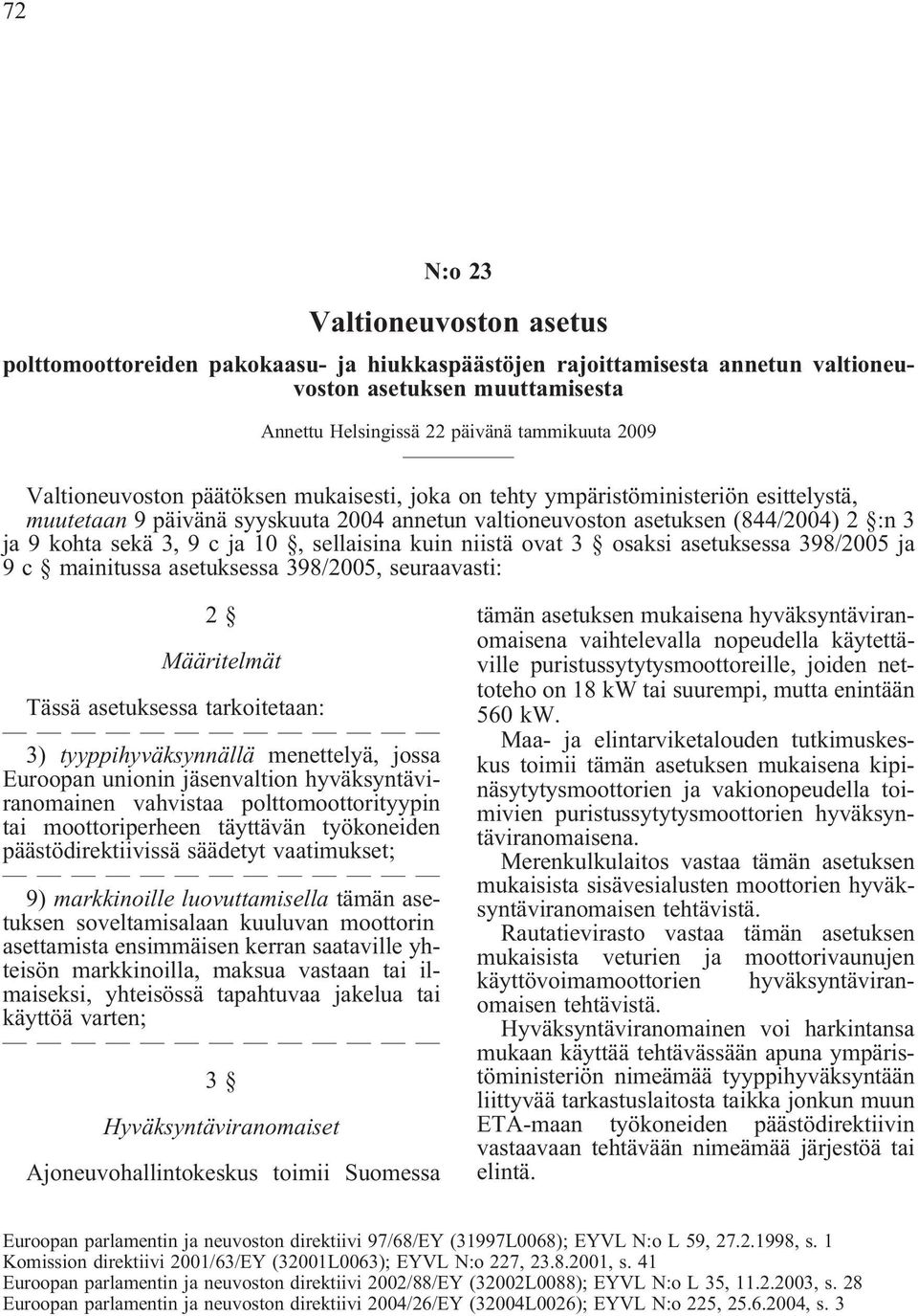 10, sellaisina kuin niistä ovat 3 osaksi asetuksessa 398/2005 ja 9 c mainitussa asetuksessa 398/2005, seuraavasti: 2 Määritelmät Tässä asetuksessa tarkoitetaan: 3) tyyppihyväksynnällä menettelyä,