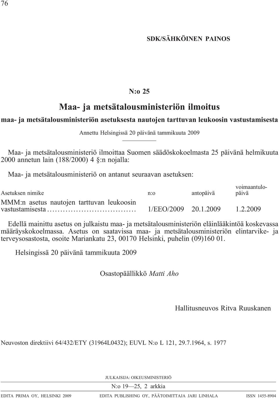 asetuksen: Asetuksen nimike n:o antopäivä voimaantulopäivä MMM:n asetus nautojen tarttuvan leukoosin vastustamisesta... 1/EEO/20