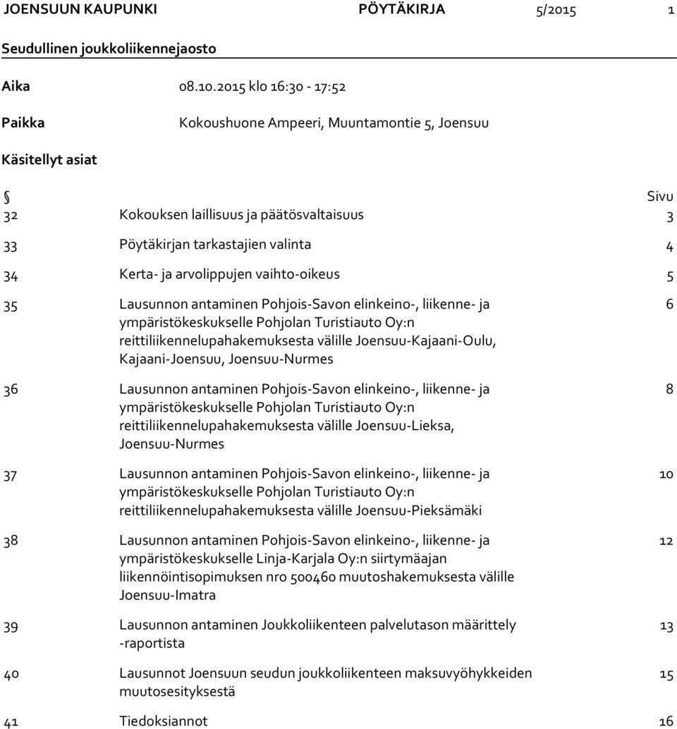 arvolippujen vaihto-oikeus 5 35 Lausunnon antaminen Pohjois-Savon elinkeino-, liikenne- ja ympäristökeskukselle Pohjolan Turistiauto Oy:n reittiliikennelupahakemuksesta välille Joensuu-Kajaani-Oulu,