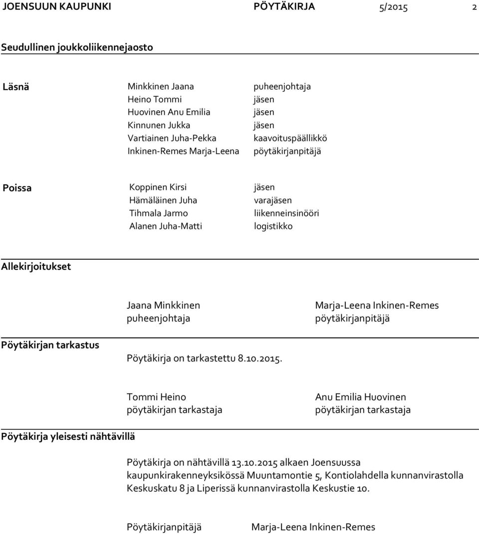 Jaana Minkkinen puheenjohtaja Marja-Leena Inkinen-Remes pöytäkirjanpitäjä Pöytäkirjan tarkastus Pöytäkirja on tarkastettu 8.10.2015.