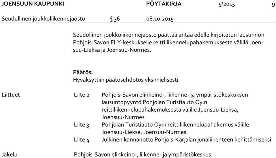 Joensuu-Nurmes. Päätös: Hyväksyttiin päätösehdotus yksimielisesti.