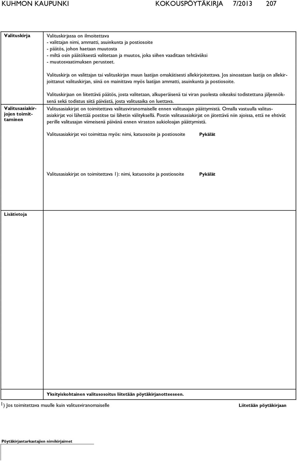 Jos ainoastaan laatija on allekirjoittanut valituskirjan, siinä on mainittava myös laatijan ammatti, asuinkunta ja postiosoite.