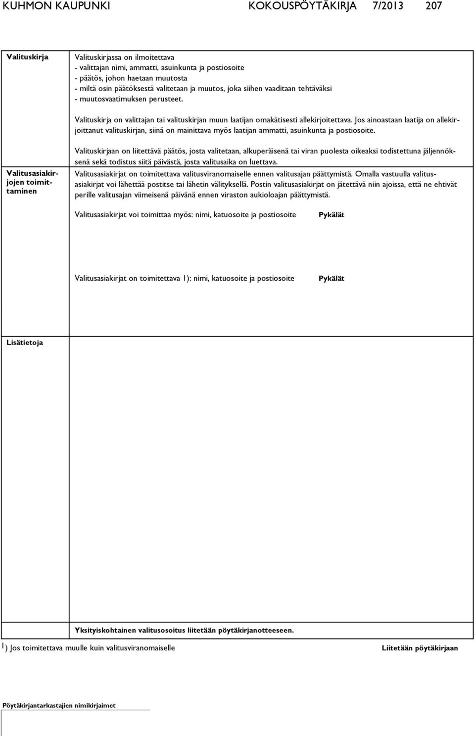 Jos ainoastaan laatija on allekirjoittanut valituskirjan, siinä on mainittava myös laatijan ammatti, asuinkunta ja postiosoite.