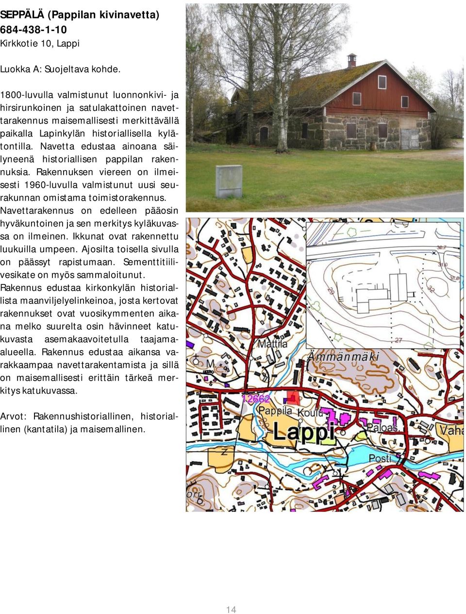 Navetta edustaa ainoana säilyneenä historiallisen pappilan rakennuksia. Rakennuksen viereen on ilmeisesti 1960-luvulla valmistunut uusi seurakunnan omistama toimistorakennus.