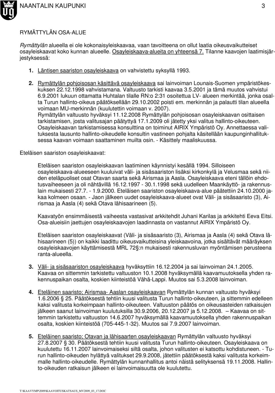 Rymättylän pohjoisosan käsittävä osayleiskaava sai lainvoiman Lounais-Suomen ympäristökeskuksen 22.12.199