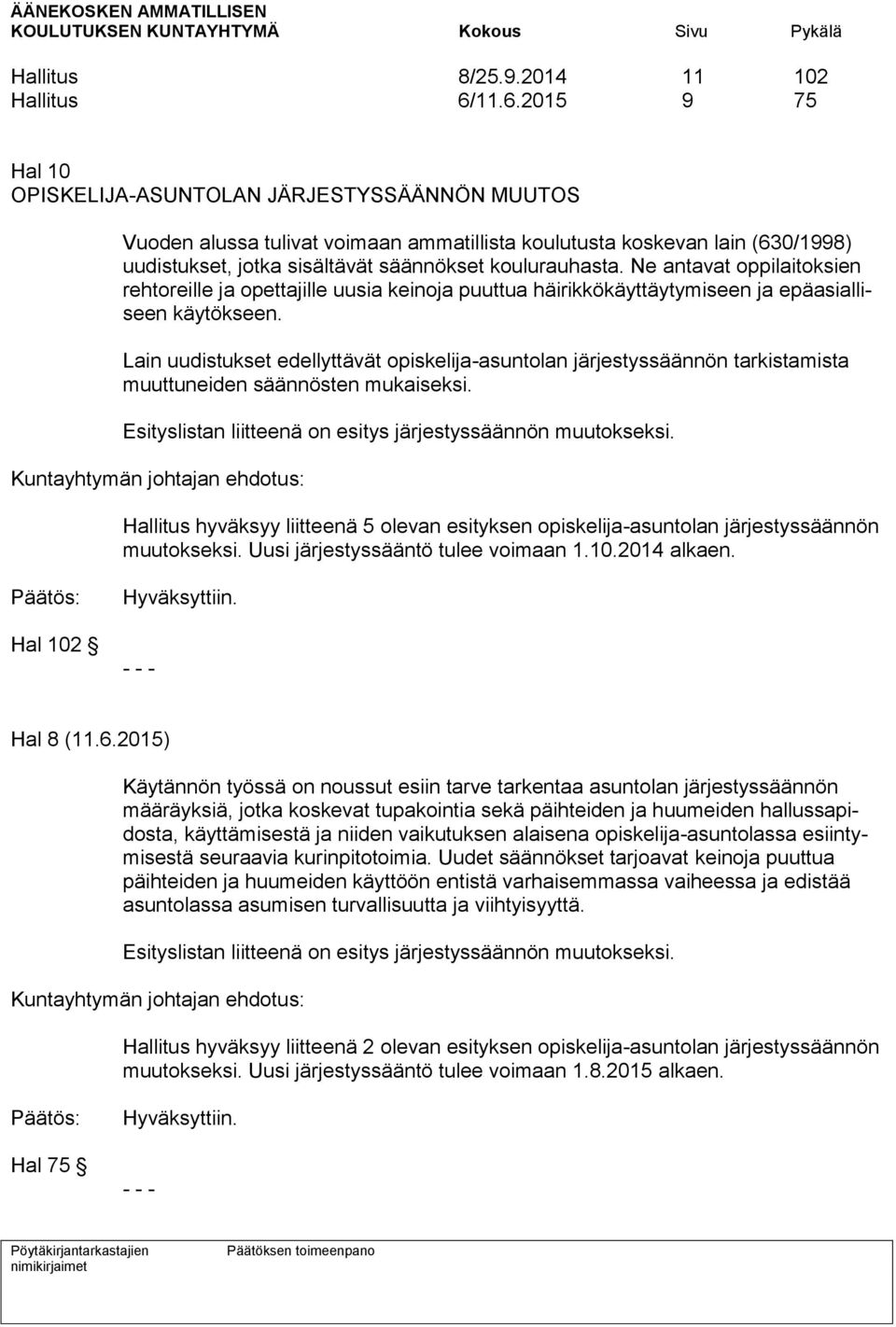 koulurauhasta. Ne antavat oppilaitoksien rehtoreille ja opettajille uusia keinoja puuttua häirikkökäyttäytymiseen ja epäasialliseen käytökseen.