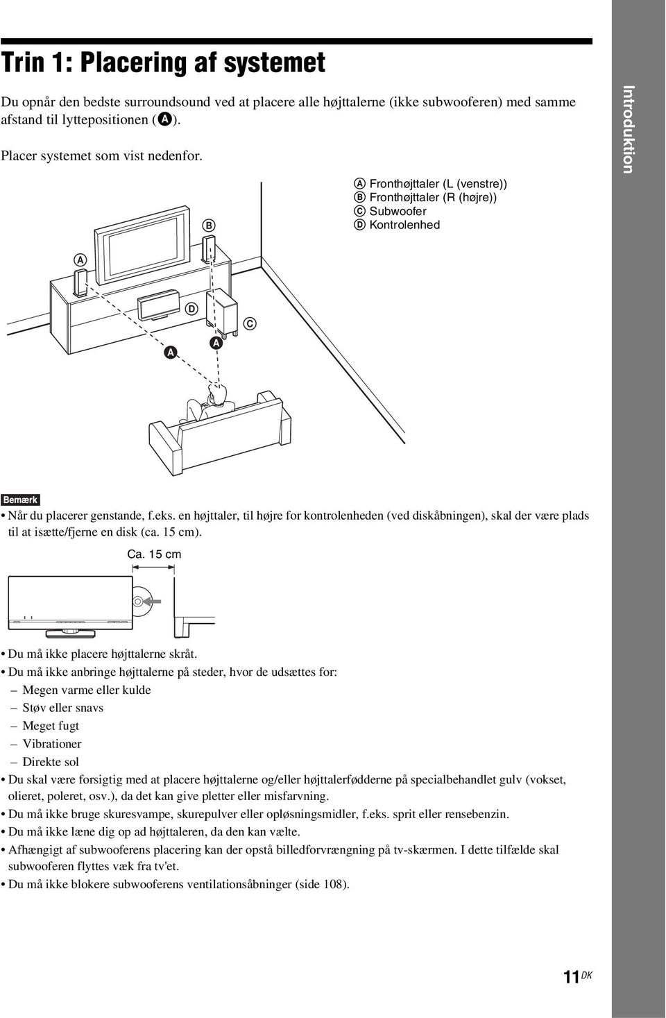 FUNCTION VOL DVD HOME THEATRE SYSTEM DAV-F500 Trin 1: Placering af systemet Du opnår den bedste surroundsound ved at placere alle højttalerne (ikke subwooferen) med samme afstand til lyttepositionen