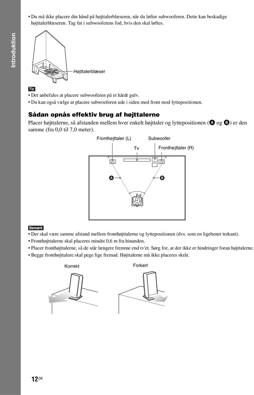 Sådan opnås effektiv brug af højttalerne Placer højttalerne, så afstanden mellem hver enkelt højttaler og lyttepositionen (A og B) er den samme (fra 0,0 til 7,0 meter).