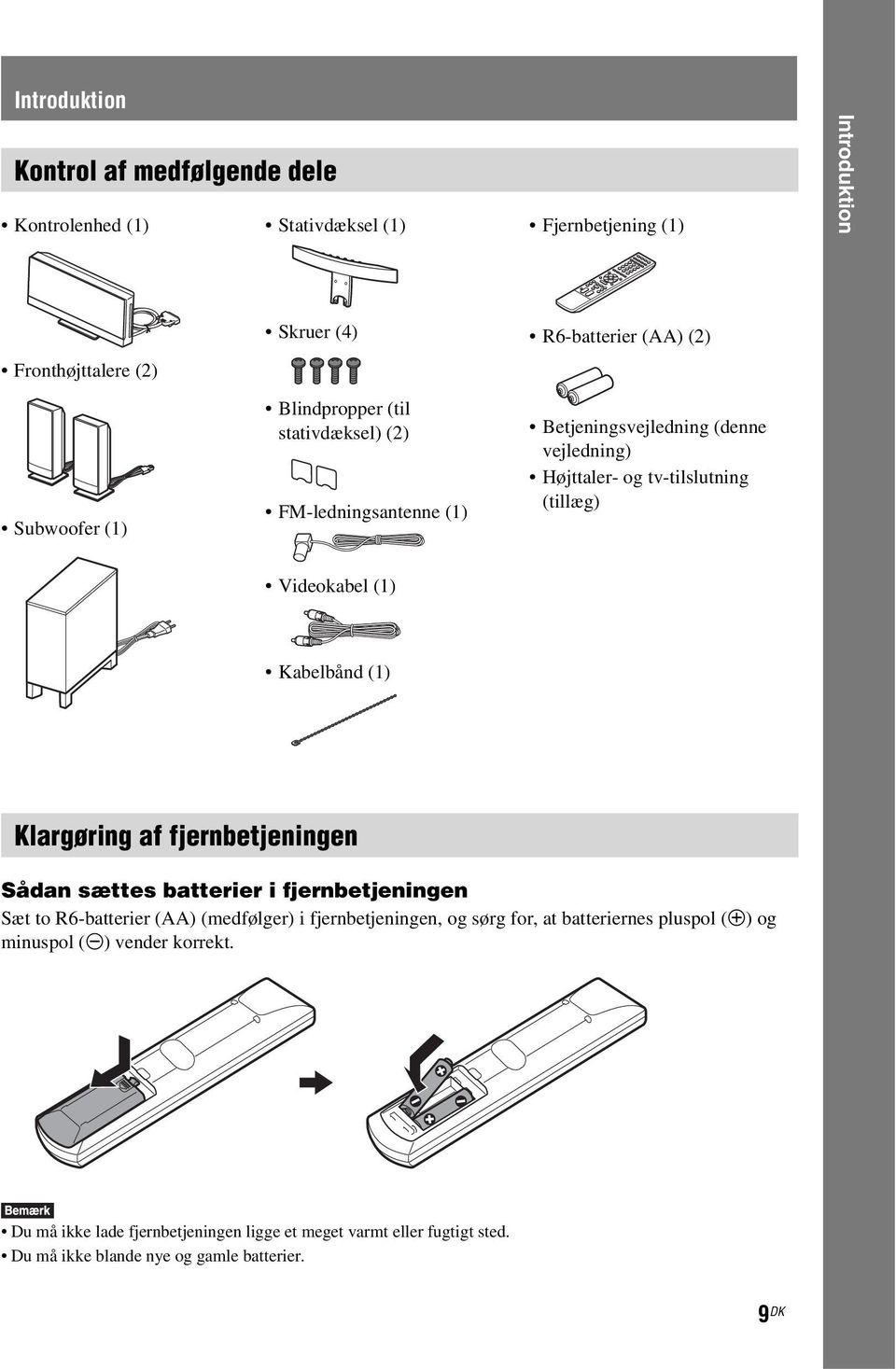 Kabelbånd (1) Klargøring af fjernbetjeningen Sådan sættes batterier i fjernbetjeningen Sæt to R6-batterier (AA) (medfølger) i fjernbetjeningen, og sørg for, at