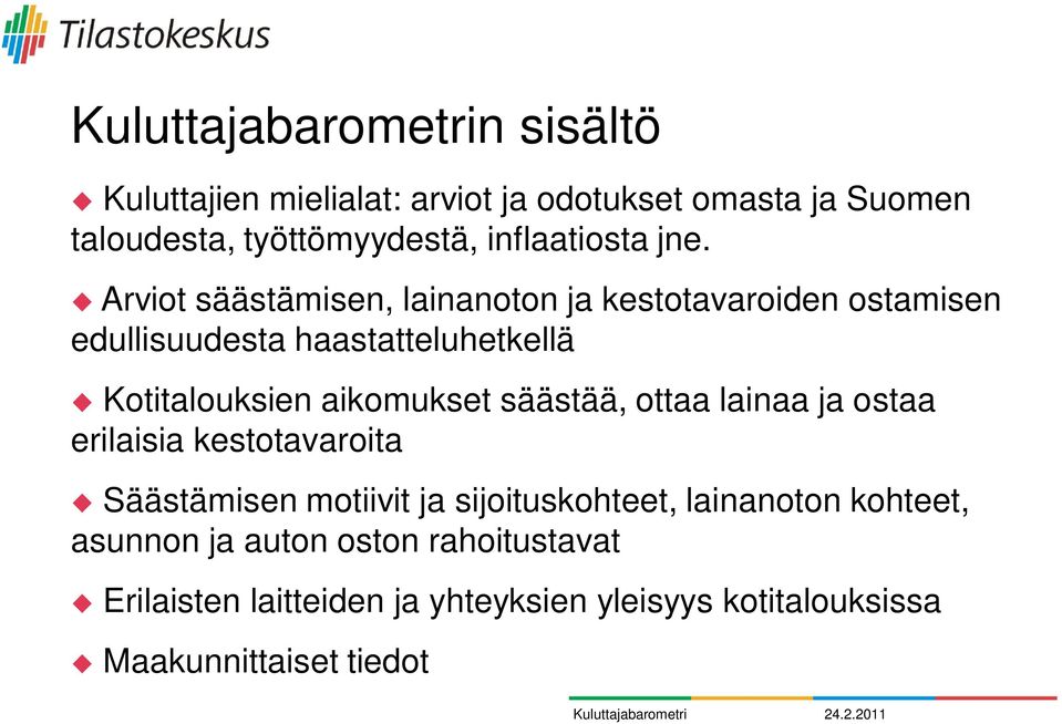 säästää, ottaa lainaa ja ostaa erilaisia kestotavaroita Säästämisen motiivit ja sijoituskohteet, lainanoton kohteet, asunnon