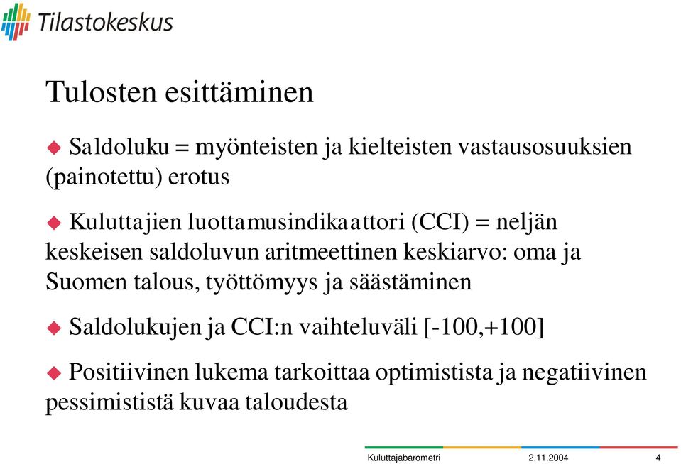 Suomen talous, työttömyys ja säästäminen Saldolukujen ja CCI:n vaihteluväli [-100,+100] Positiivinen