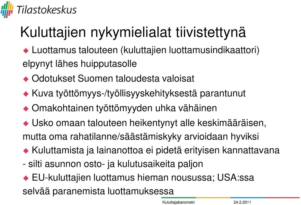 alle keskimääräisen, mutta oma rahatilanne/säästämiskyky arvioidaan hyviksi Kuluttamista ja lainanottoa ei pidetä erityisen kannattavana - silti