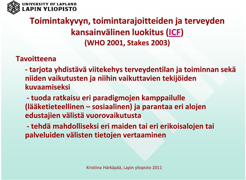 ratkaisu eri paradigmojen kamppailulle (lääketieteellinen sosiaalinen) ja parantaa eri alojen edustajien välistä vuorovaikutusta