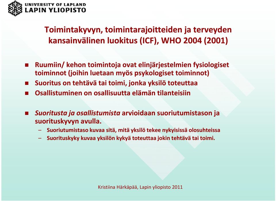 on osallisuutta elämän tilanteisiin Suoritusta ja osallistumista arvioidaan suoriutumistason ja suorituskyvyn yy avulla.