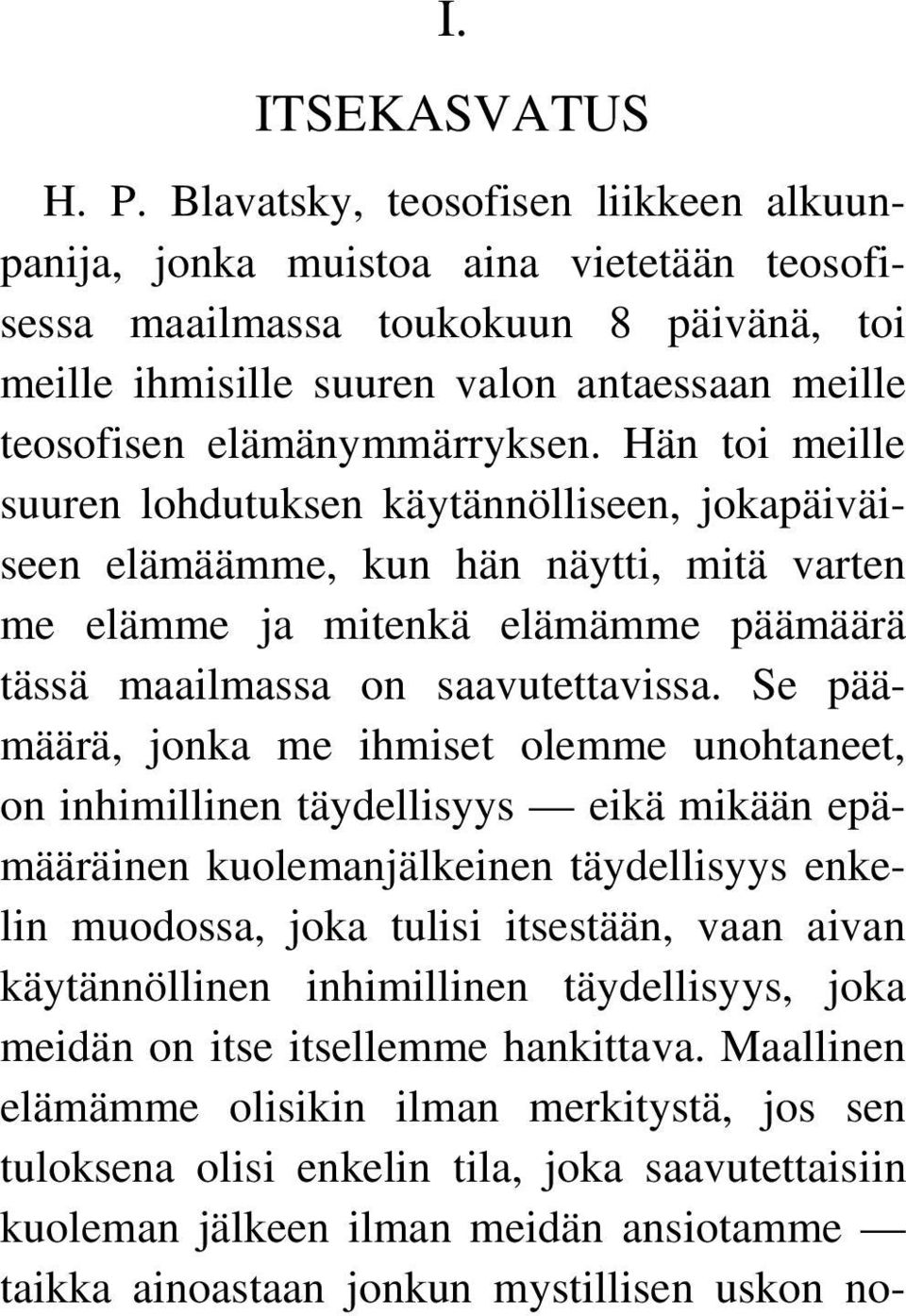 Hän toi meille suuren lohdutuksen käytännölliseen, jokapäiväiseen elämäämme, kun hän näytti, mitä varten me elämme ja mitenkä elämämme päämäärä tässä maailmassa on saavutettavissa.