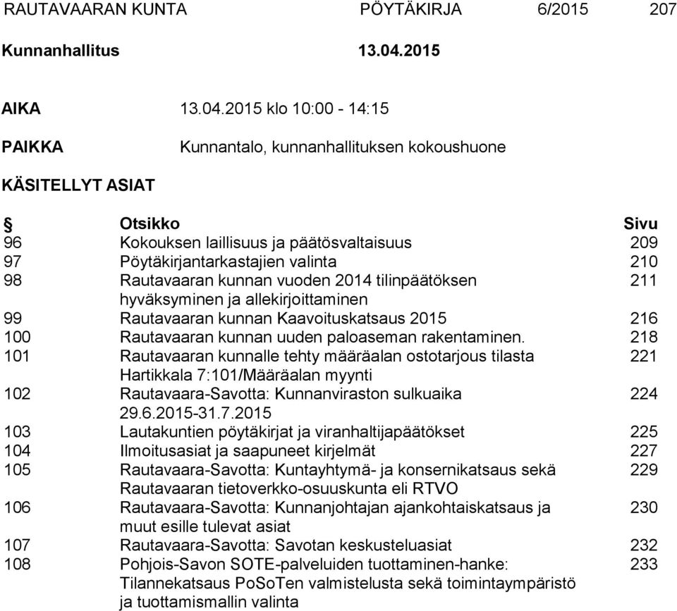 2015 klo 10:00-14:15 PAIKKA Kunnantalo, kunnanhallituksen kokoushuone KÄSITELLYT ASIAT Otsikko Sivu 96 Kokouksen laillisuus ja päätösvaltaisuus 209 97 Pöytäkirjantarkastajien valinta 210 98