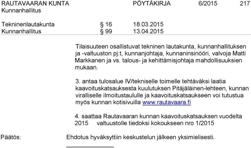 talous- ja kehittämisjohtaja mahdollisuuksien mukaan. 3.