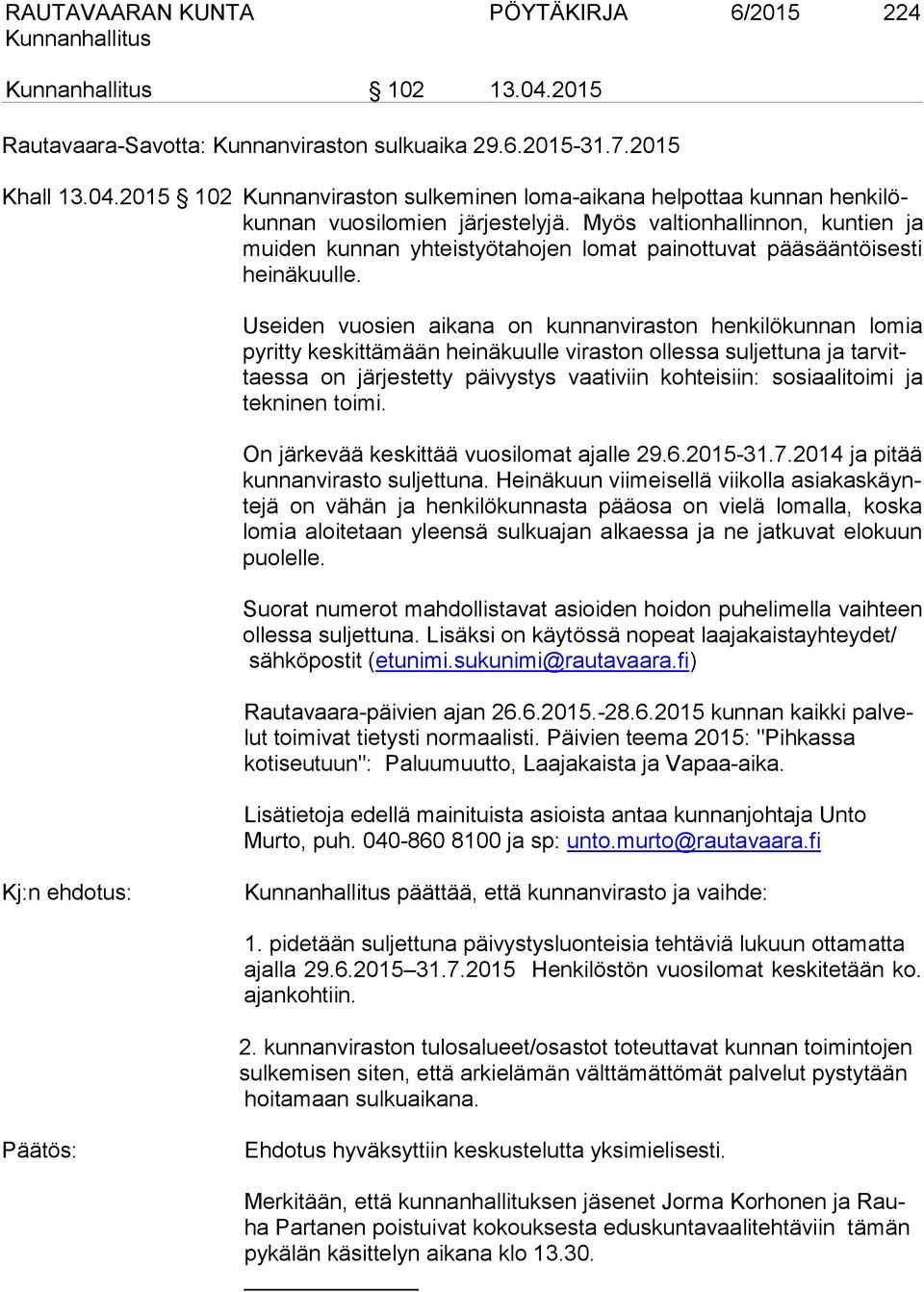 Useiden vuosien aikana on kunnanviraston henkilökunnan lomia pyritty keskittämään heinäkuulle viraston ollessa suljettuna ja tarvittaessa on järjestetty päivystys vaativiin kohteisiin: sosiaalitoimi