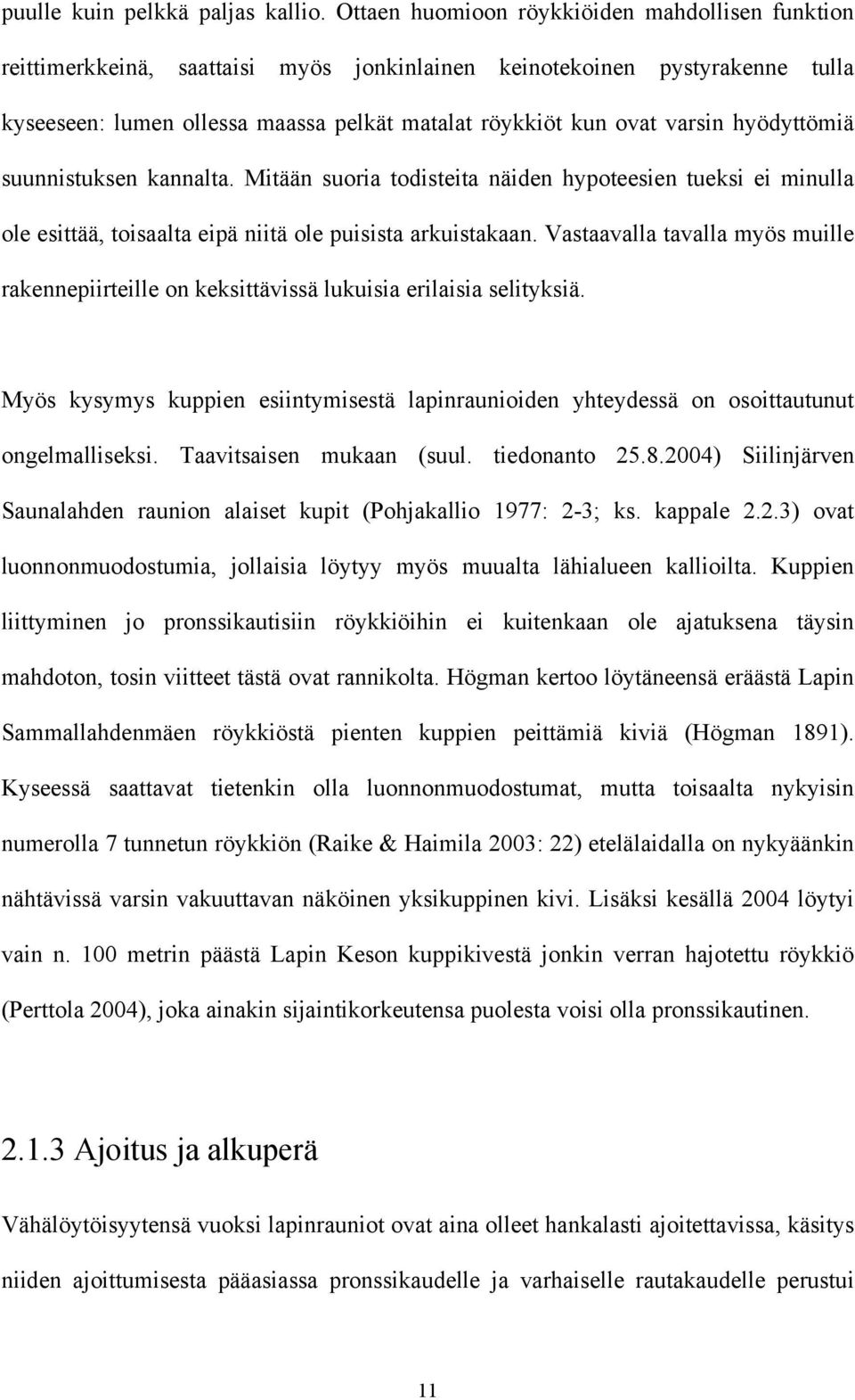 hyödyttömiä suunnistuksen kannalta. Mitään suoria todisteita näiden hypoteesien tueksi ei minulla ole esittää, toisaalta eipä niitä ole puisista arkuistakaan.