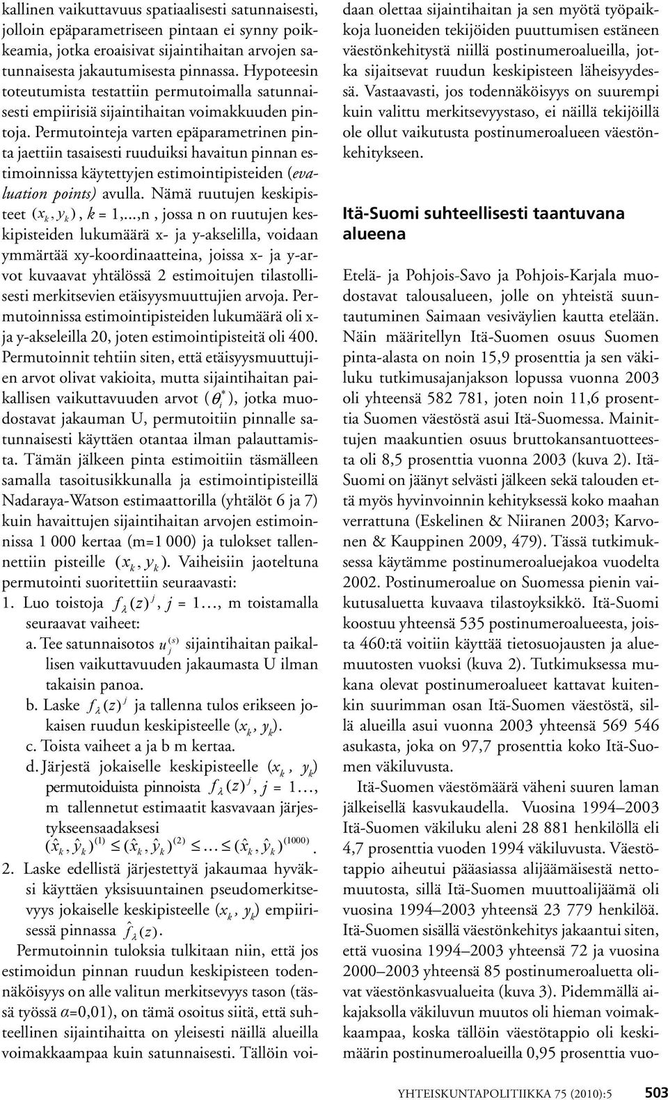 Permutonteja varten epäparametrnen pnta jaettn tasasest ruuduks havatun pnnan estmonnssa käytettyjen estmontpsteden (evaluaton ponts) avulla. Nämä ruutujen keskpsteet ( x k, yk ), k = 1,.