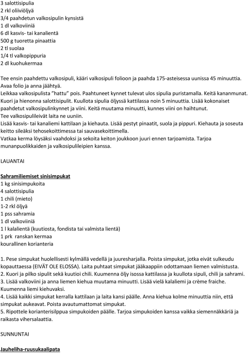 Keitä kananmunat. Kuori ja hienonna salottisipulit. Kuullota sipulia öljyssä kattilassa noin 5 minuuttia. Lisää kokonaiset paahdetut valkosipulinkynnet ja viini.