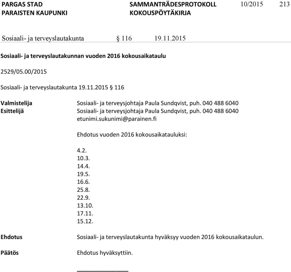 040 488 6040 Esittelijä Sosiaali- ja terveysjohtaja Paula Sundqvist, puh. 040 488 6040 etunimi.sukunimi@parainen.