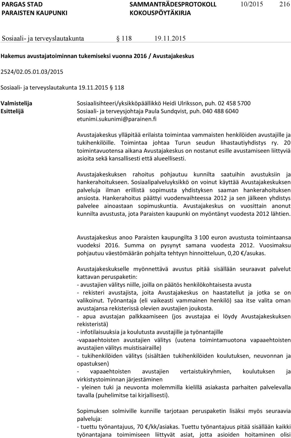 fi Avustajakeskus ylläpitää erilaista toimintaa vammaisten henkilöiden avustajille ja tukihenkilöille. Toimintaa johtaa Turun seudun lihastautiyhdistys ry.