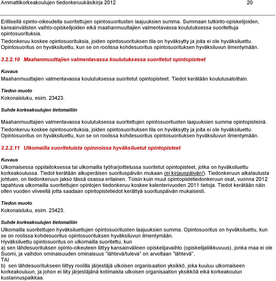 Tiedonkeruu koskee opintosuorituksia, joiden opintosuorituksen tila on hyväksytty ja joita ei ole hyväksiluettu.