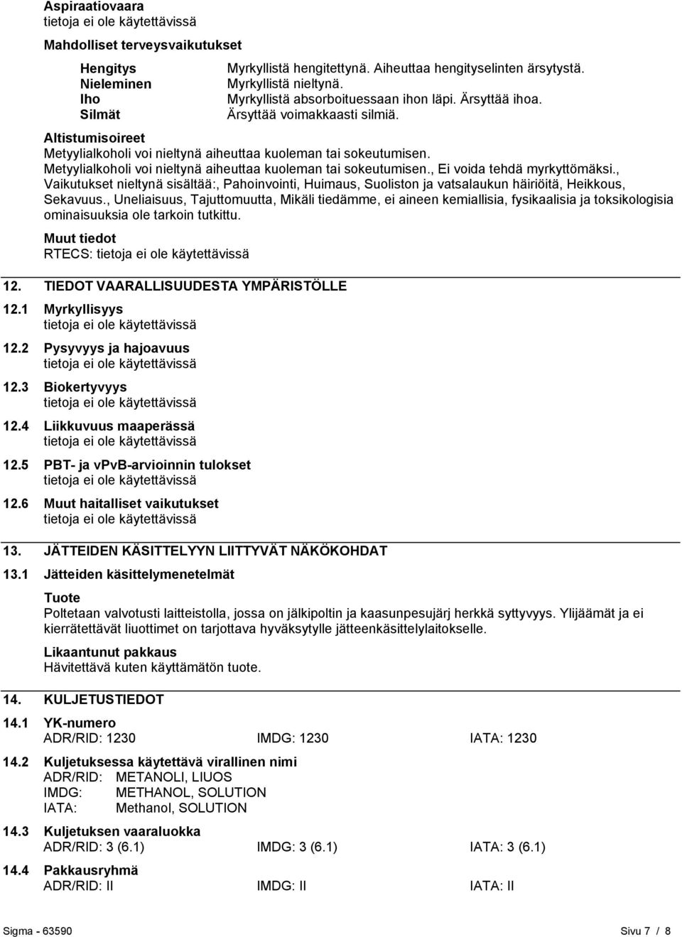 , Vaikutukset nieltynä sisältää:, Pahoinvointi, Huimaus, Suoliston ja vatsalaukun häiriöitä, Heikkous, Sekavuus.