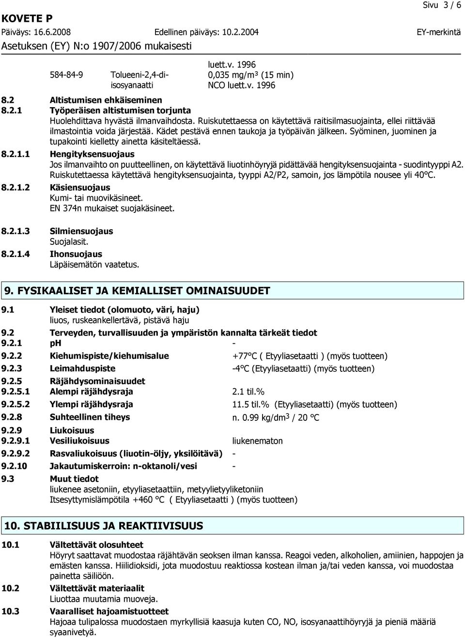 Syöminen, juominen ja tupakointi kielletty ainetta käsiteltäessä. 8.2.1.