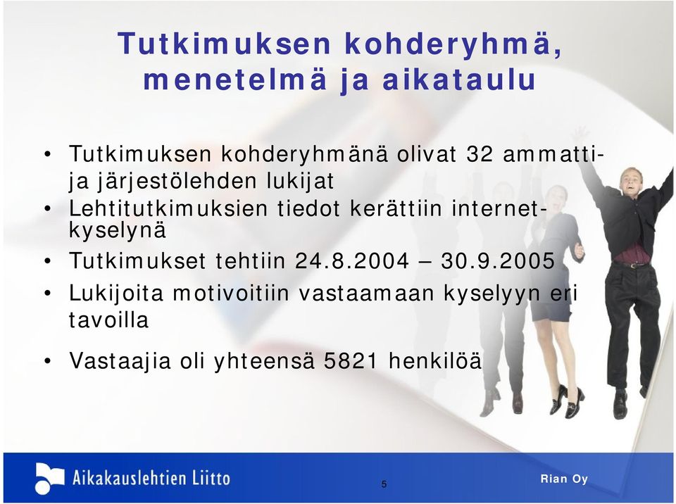 kerättiin internetkyselynä Tutkimukset tehtiin 24.8.2004 30.9.