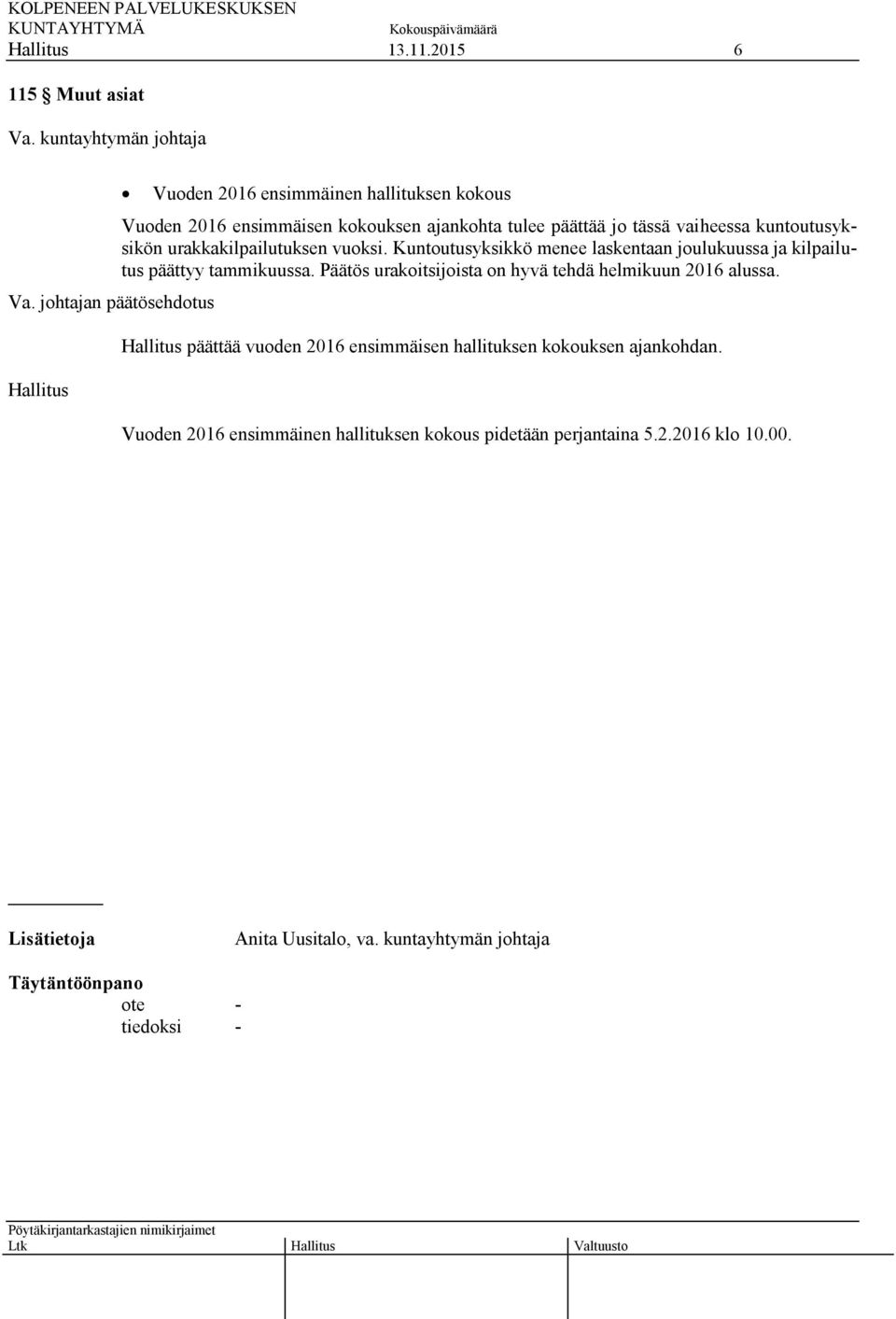 kuntoutusyksikön urakkakilpailutuksen vuoksi. Kuntoutusyksikkö menee laskentaan joulukuussa ja kilpailutus päättyy tammikuussa.