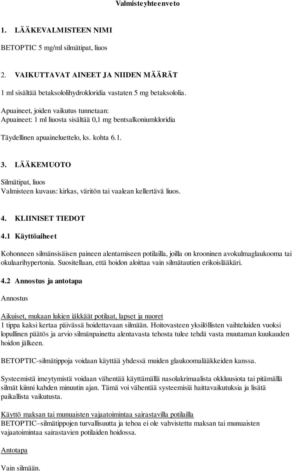 LÄÄKEMUOTO Silmätipat, liuos Valmisteen kuvaus: kirkas, väritön tai vaalean kellertävä liuos. 4. KLIINISET TIEDOT 4.