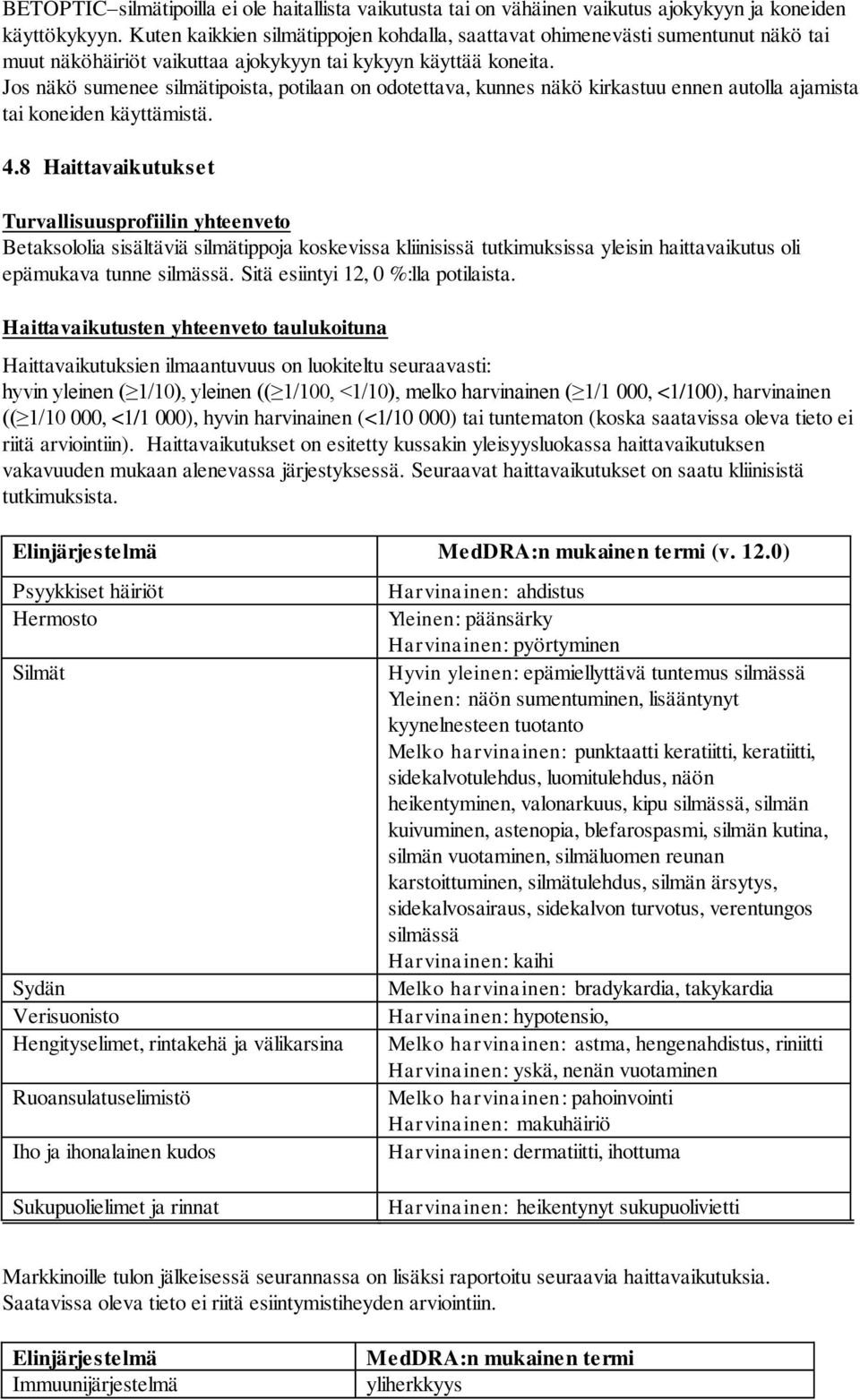 Jos näkö sumenee silmätipoista, potilaan on odotettava, kunnes näkö kirkastuu ennen autolla ajamista tai koneiden käyttämistä. 4.